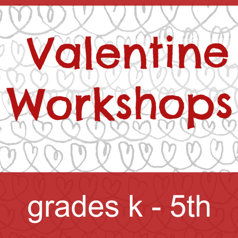 2022 Valentine Workshops For Grades K-5th