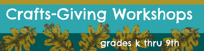 Crafts-Giving Workshops, Grades K-9th